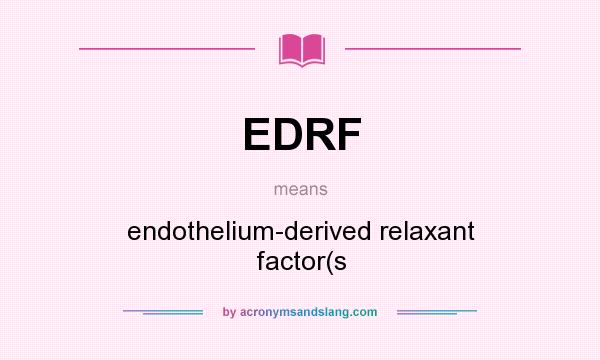 What does EDRF mean? It stands for endothelium-derived relaxant factor(s