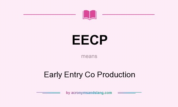 What does EECP mean? It stands for Early Entry Co Production