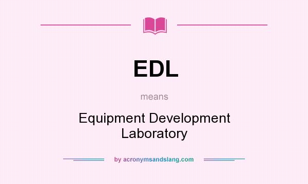 What does EDL mean? It stands for Equipment Development Laboratory