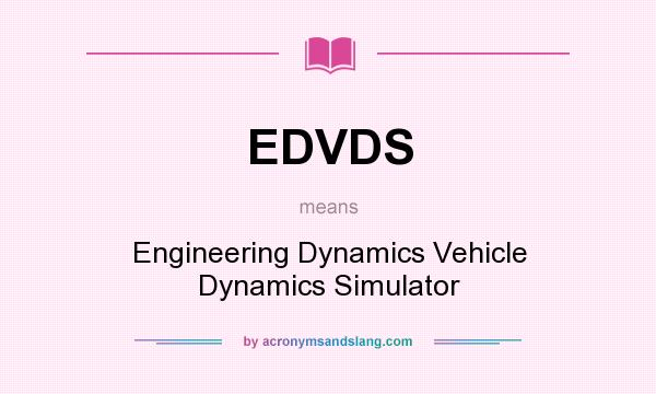What does EDVDS mean? It stands for Engineering Dynamics Vehicle Dynamics Simulator