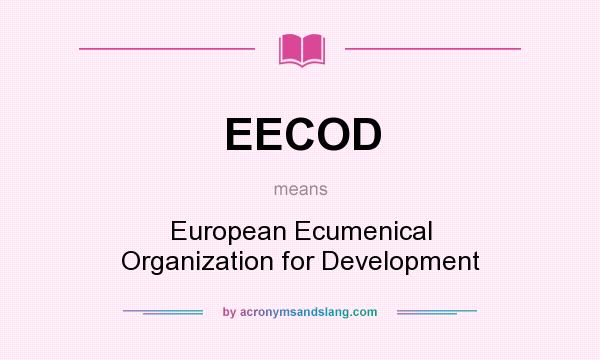 What does EECOD mean? It stands for European Ecumenical Organization for Development