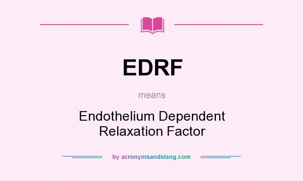 What does EDRF mean? It stands for Endothelium Dependent Relaxation Factor