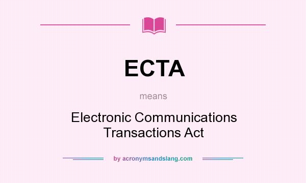 What does ECTA mean? It stands for Electronic Communications Transactions Act