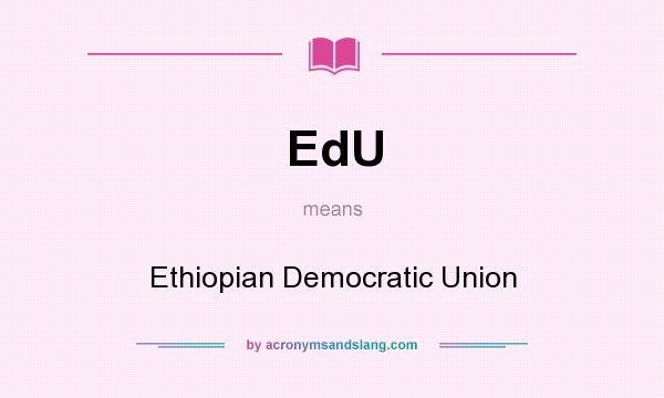 What does EdU mean? It stands for Ethiopian Democratic Union