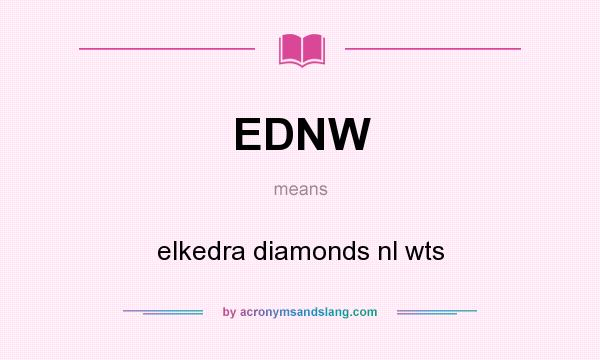 What does EDNW mean? It stands for elkedra diamonds nl wts