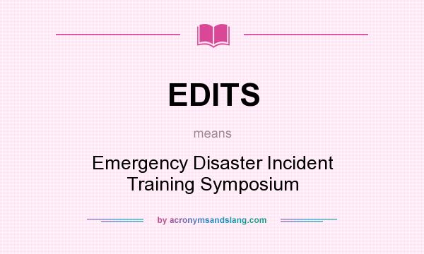What does EDITS mean? It stands for Emergency Disaster Incident Training Symposium