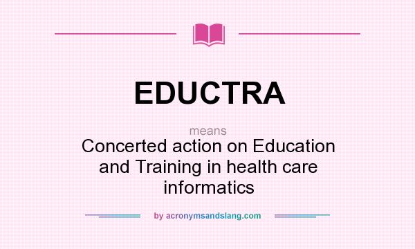 What does EDUCTRA mean? It stands for Concerted action on Education and Training in health care informatics