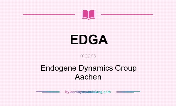 What does EDGA mean? It stands for Endogene Dynamics Group Aachen