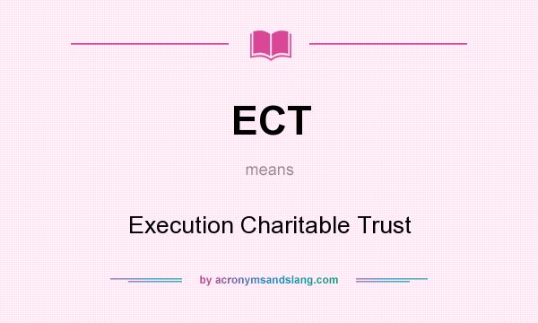 What does ECT mean? It stands for Execution Charitable Trust