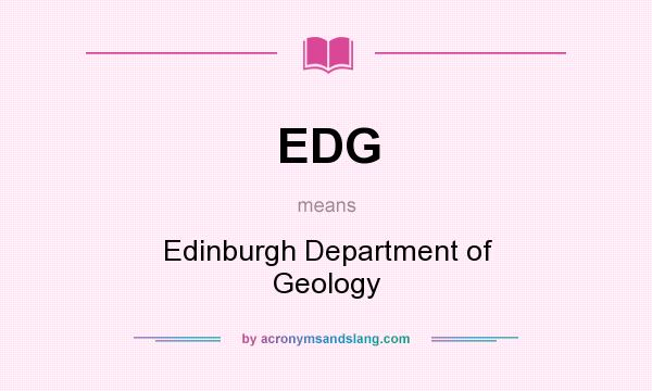 What does EDG mean? It stands for Edinburgh Department of Geology