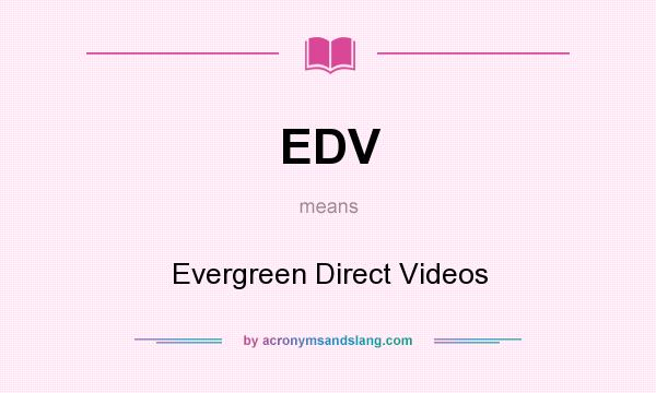 What does EDV mean? It stands for Evergreen Direct Videos