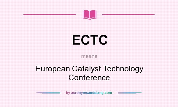 What does ECTC mean? It stands for European Catalyst Technology Conference
