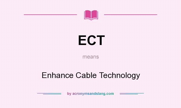 What does ECT mean? It stands for Enhance Cable Technology