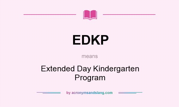 What does EDKP mean? It stands for Extended Day Kindergarten Program