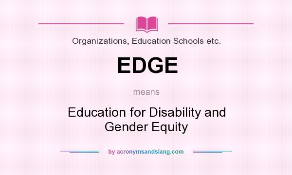 What does EDGE mean? It stands for Education for Disability and Gender Equity