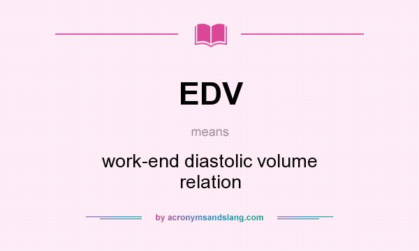 What does EDV mean? It stands for work-end diastolic volume relation