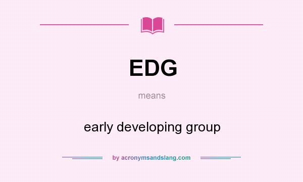 What does EDG mean? It stands for early developing group