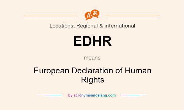 What does EDHR mean? It stands for European Declaration of Human Rights