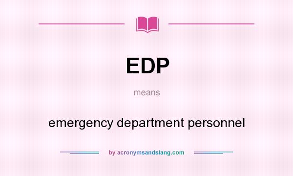 What does EDP mean? It stands for emergency department personnel