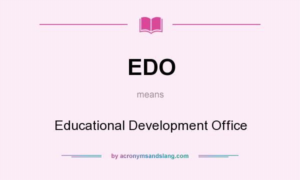 What does EDO mean? It stands for Educational Development Office