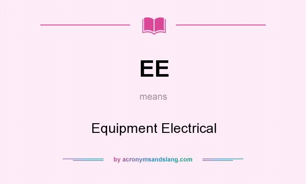 What does EE mean? It stands for Equipment Electrical