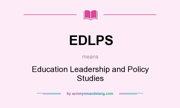 What does EDLPS mean? It stands for Education Leadership and Policy Studies
