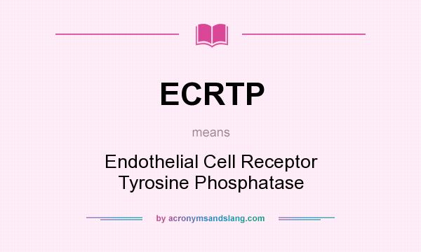 What does ECRTP mean? It stands for Endothelial Cell Receptor Tyrosine Phosphatase