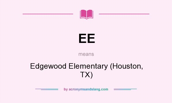 What does EE mean? It stands for Edgewood Elementary (Houston, TX)