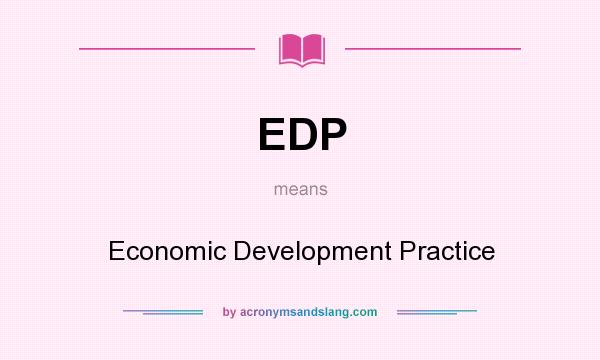 What does EDP mean? It stands for Economic Development Practice