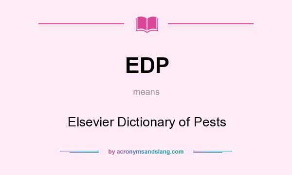 What does EDP mean? It stands for Elsevier Dictionary of Pests