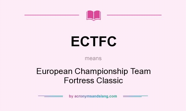 What does ECTFC mean? It stands for European Championship Team Fortress Classic