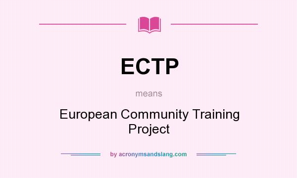 What does ECTP mean? It stands for European Community Training Project