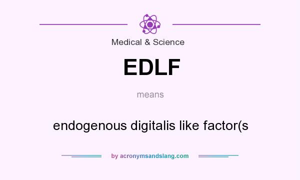 What does EDLF mean? It stands for endogenous digitalis like factor(s