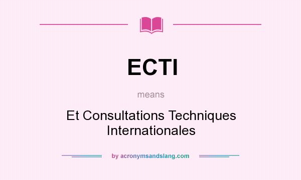 What does ECTI mean? It stands for Et Consultations Techniques Internationales