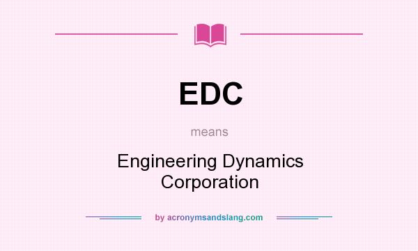 What does EDC mean? It stands for Engineering Dynamics Corporation