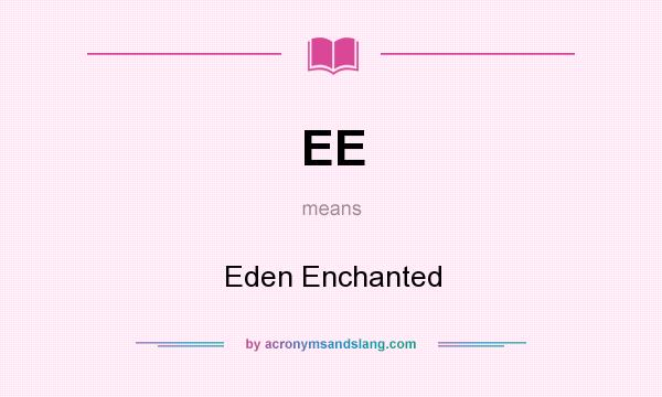 What does EE mean? It stands for Eden Enchanted