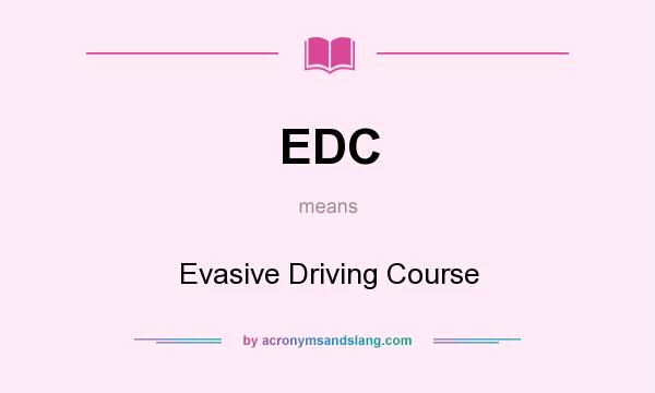 What does EDC mean? It stands for Evasive Driving Course
