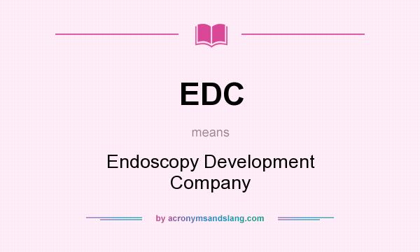 What does EDC mean? It stands for Endoscopy Development Company