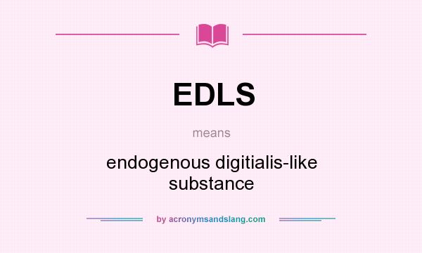 What does EDLS mean? It stands for endogenous digitialis-like substance
