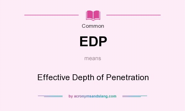 What does EDP mean? It stands for Effective Depth of Penetration
