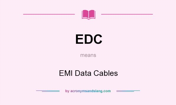 What does EDC mean? It stands for EMI Data Cables