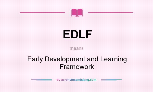 What does EDLF mean? It stands for Early Development and Learning Framework
