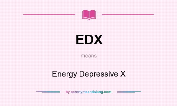 What does EDX mean? It stands for Energy Depressive X