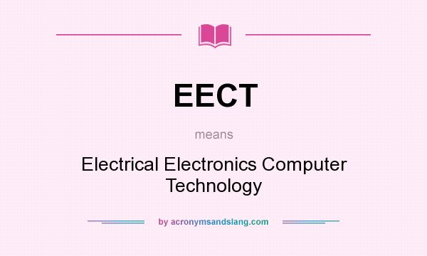 What does EECT mean? It stands for Electrical Electronics Computer Technology