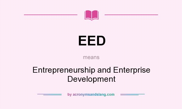 What does EED mean? It stands for Entrepreneurship and Enterprise Development