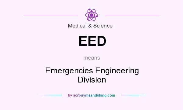 What does EED mean? It stands for Emergencies Engineering Division