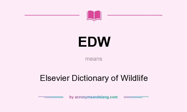 What does EDW mean? It stands for Elsevier Dictionary of Wildlife