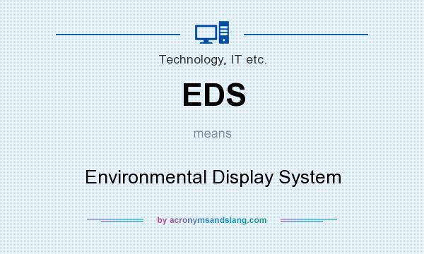What does EDS mean? It stands for Environmental Display System