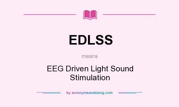 What does EDLSS mean? It stands for EEG Driven Light Sound Stimulation