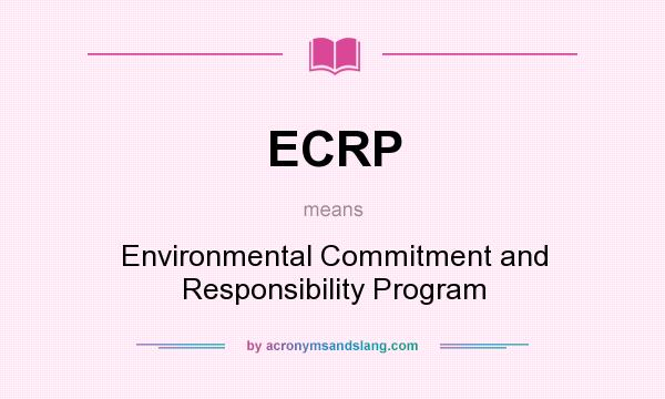 What does ECRP mean? It stands for Environmental Commitment and Responsibility Program